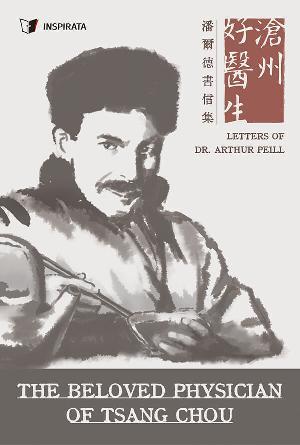 The Beloved Physician of Tsang Chou: Letters of Dr. Arthur Peill