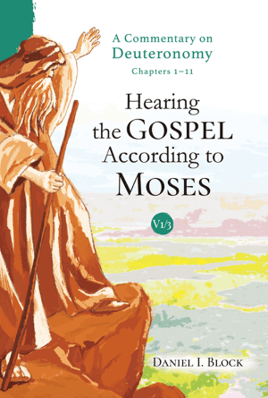 Hearing the Gospel According to Moses: A Commentary on Deuteronomy (Volume 1)